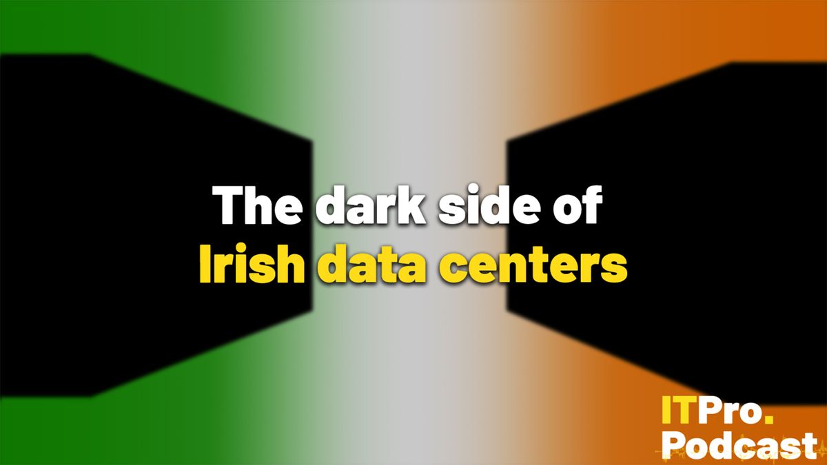 The words ‘The dark side of Irish data centers’ overlaid on a lightly blurred image of the colors of the Irish flag with two black shapes that resemble data center cabinets. Decorative: the words ‘Irish data centers’ are yellow, while other words are white. The ITPro podcast logo is in the bottom right corner.