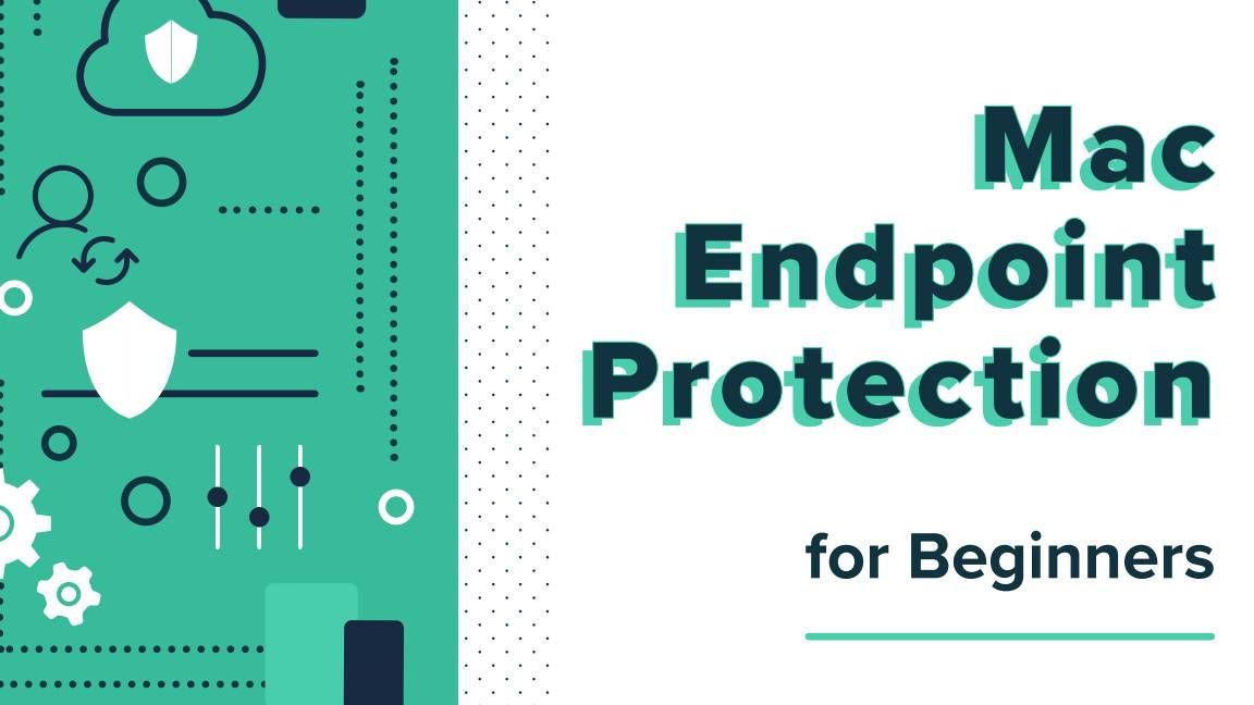 Mac endpoint protection for beginners